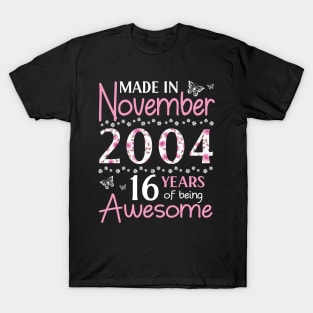 Made In November 2004 Happy Birthday 16 Years Of Being Awesome To Me You Mom Sister Wife Daughter T-Shirt